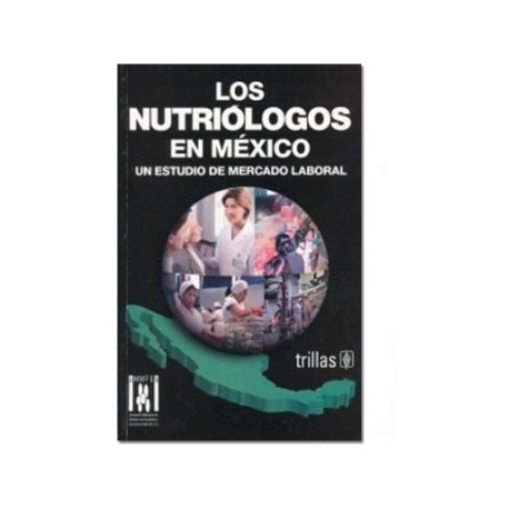 Los Nutriólogos en México: Un Estudio de Mercado Laboral (Trillas)