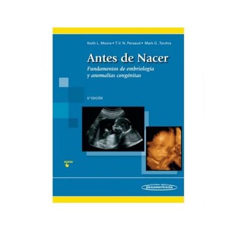 Antes de Nacer. Fundamentos de embriología y anomalías congénitas (Panamericana)